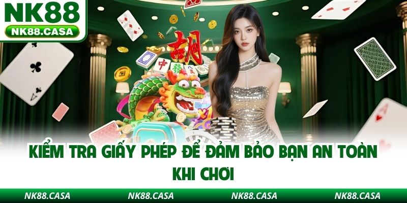 Kiểm tra giấy phép để đảm bảo bạn an toàn khi chơi
