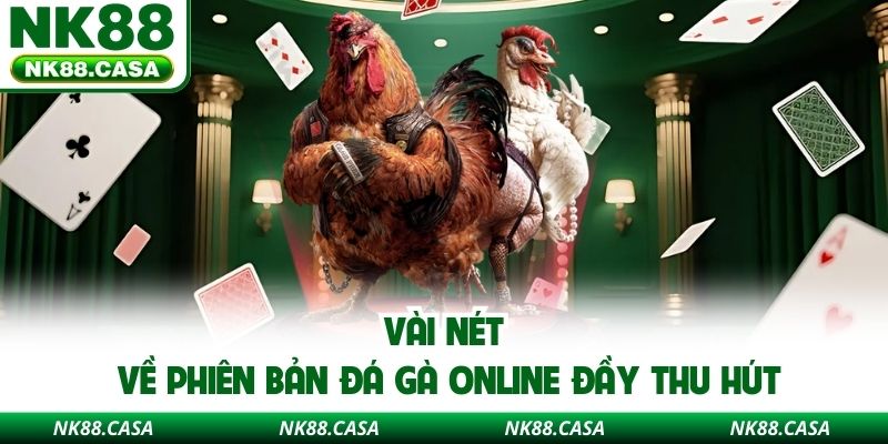 Vài nét về phiên bản đá gà online đầy thu hút
